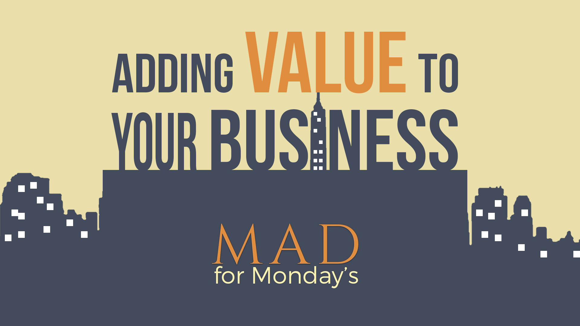 MAD for Monday’s – Adding Value to your Business
